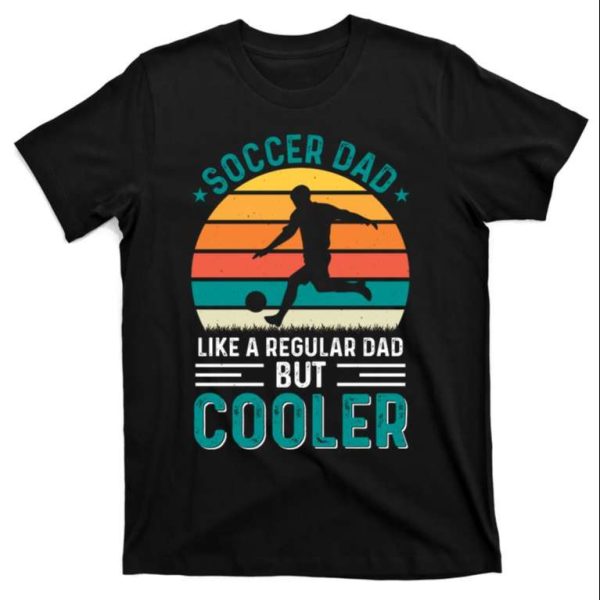 Soccer Dad Like A Regular Dad But Cooler Retro Soccer T-Shirt – The Best Shirts For Dads In 2023 – Cool T-shirts