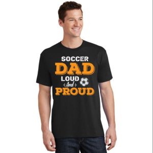 Soccer Dad Loud And Proud T-Shirt – The Best Shirts For Dads In 2023 – Cool T-shirts