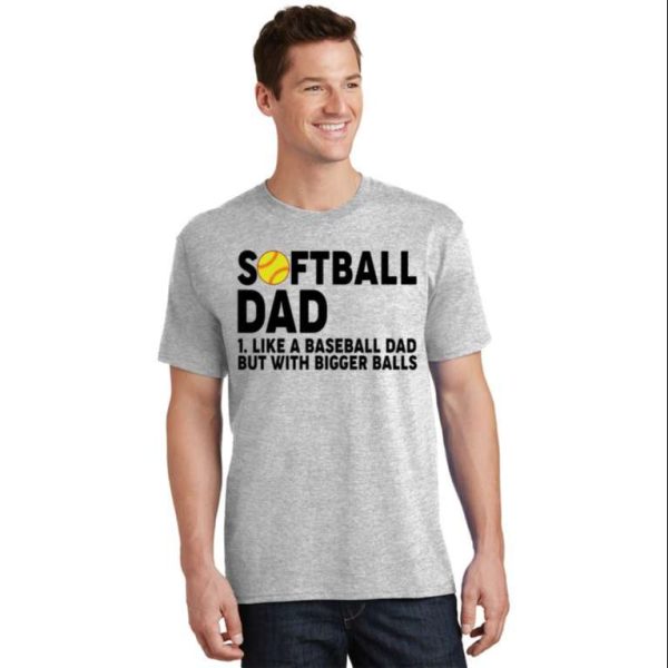 Softball Dad Like A Baseball Dad But With Bigger Balls Tee Shirt – The Best Shirts For Dads In 2023 – Cool T-shirts