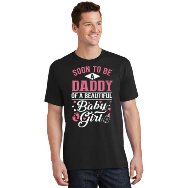 Soon To Be A Daddy Of A Beautiful Baby Girl T-Shirt – The Best Shirts For Dads In 2023 – Cool T-shirts