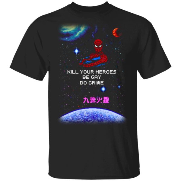 Spider Man Kill Your Heroes Be Gay Do Crime Shirt