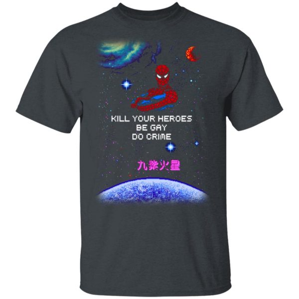 Spider Man Kill Your Heroes Be Gay Do Crime Shirt