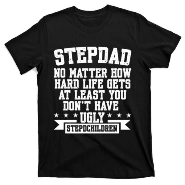 Stepdad Don’t Have Ugly – Stepdchildren – Funny Step Dad Shirts – The Best Shirts For Dads In 2023 – Cool T-shirts