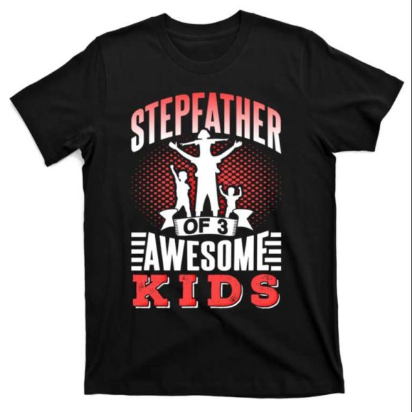 Stepfather Of 3 Awesome K ids Funny Step Dad Shirts – The Best Shirts For Dads In 2023 – Cool T-shirts