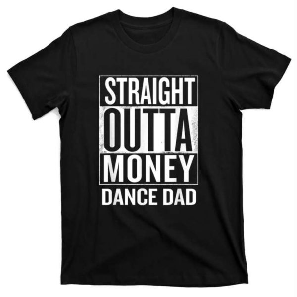 Straight Outta Money Dance Dad Classic T-Shirt – The Best Shirts For Dads In 2023 – Cool T-shirts