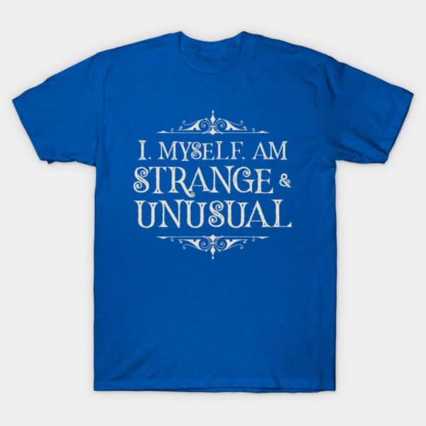 Strange and Unusual T-shirt