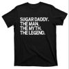 Sugar Daddy The Man Myth Legend T-Shirt – The Best Shirts For Dads In 2023 – Cool T-shirts