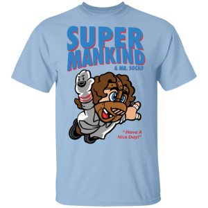 Super Mankind & Mr Socko Have A Nice Day T-Shirts, Hoodies, Sweater Super Mankind & Mr Socko Have A Nice Day T-Shirts, Hoodies, Sweater