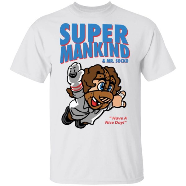 Super Mankind &amp Mr Socko Have A Nice Day T-Shirts, Hoodies, Sweater