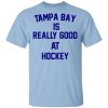 Tampa Bay Is Really Good At Hockey T-Shirts, Hoodies, Sweatshirt