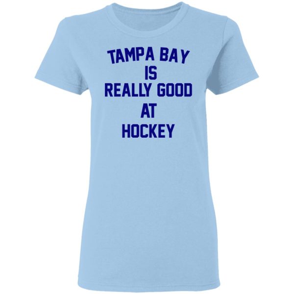 Tampa Bay Is Really Good At Hockey T-Shirts, Hoodies, Sweatshirt