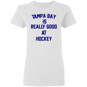 Tampa Bay Is Really Good At Hockey T-Shirts, Hoodies, Sweatshirt 2 Tampa Bay Is Really Good At Hockey T Shirts Hoodies Sweatshirt 11