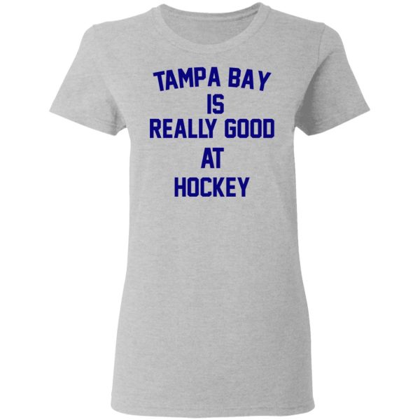 Tampa Bay Is Really Good At Hockey T-Shirts, Hoodies, Sweatshirt