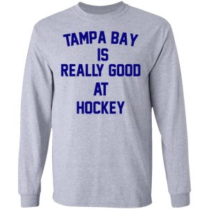 Tampa Bay Is Really Good At Hockey T-Shirts, Hoodies, Sweatshirt 4 Tampa Bay Is Really Good At Hockey T Shirts Hoodies Sweatshirt 2
