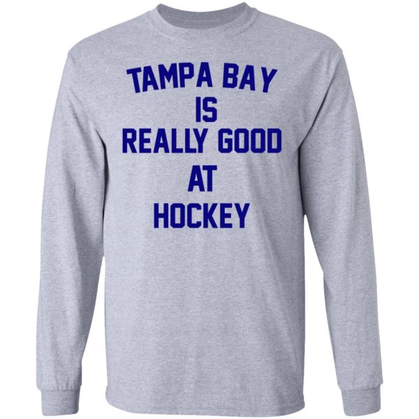 Tampa Bay Is Really Good At Hockey T-Shirts, Hoodies, Sweatshirt