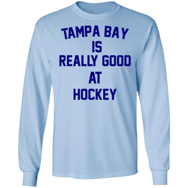 Tampa Bay Is Really Good At Hockey T-Shirts, Hoodies, Sweatshirt