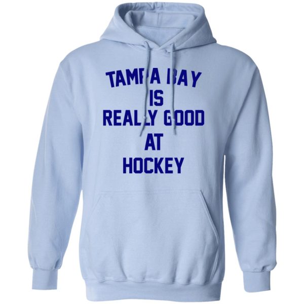 Tampa Bay Is Really Good At Hockey T-Shirts, Hoodies, Sweatshirt