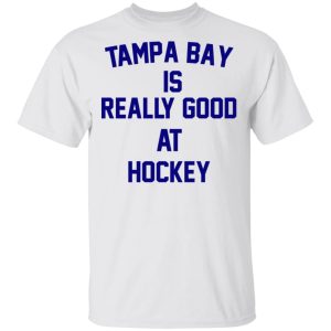 Tampa Bay Is Really Good At Hockey T-Shirts, Hoodies, Sweatshirt 10 Tampa Bay Is Really Good At Hockey T Shirts Hoodies Sweatshirt 8
