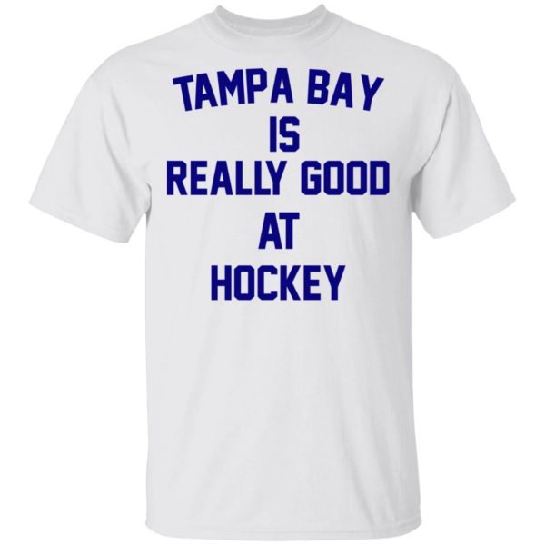 Tampa Bay Is Really Good At Hockey T-Shirts, Hoodies, Sweatshirt