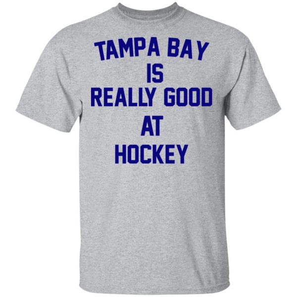 Tampa Bay Is Really Good At Hockey T-Shirts, Hoodies, Sweatshirt