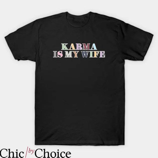 Taylor Swift Karma T-shirt Karma Is My Wife T-shirt