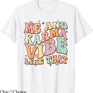 Taylor Swift Karma T-shirt Me And Karma Vibe Like That Shirt