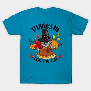 Thankful for My Cat funny Thanksgiving T-shirt Thankful for My Cat funny Thanksgiving T-shirt