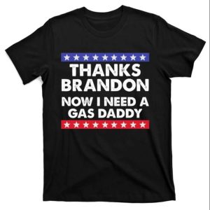 Thanks Brandon Now I Need A Gas Daddy T-Shirt – The Best Shirts For Dads In 2023 – Cool T-shirts Thanks Brandon Now I Need A Gas Daddy T-Shirt – The Best Shirts For Dads In 2023 – Cool T-shirts