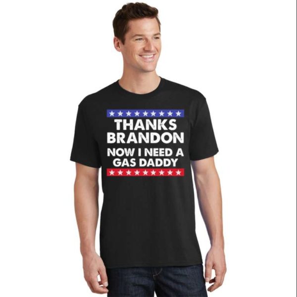 Thanks Brandon Now I Need A Gas Daddy T-Shirt – The Best Shirts For Dads In 2023 – Cool T-shirts