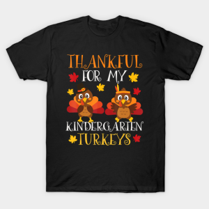 Thanksgiving Thankful for Kindergarten Turkeys T-Shirt Thanksgiving Thankful for Kindergarten Turkeys T-Shirt