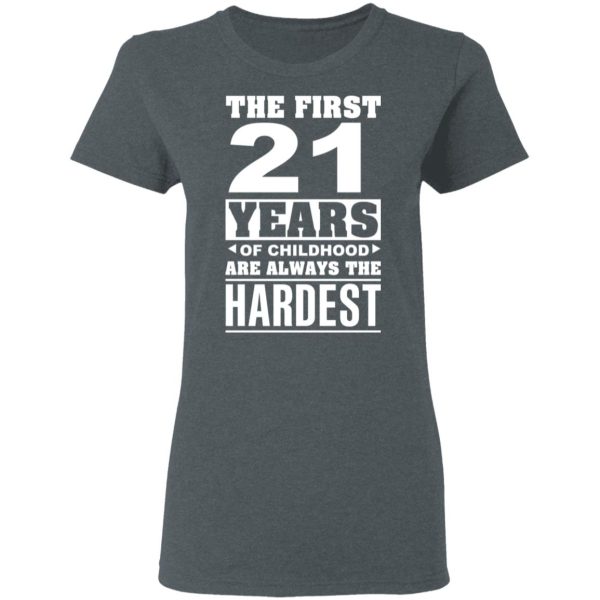 The First 21 Years Of Childhood Are Always The Hardest T-Shirts, Hoodies, Sweater