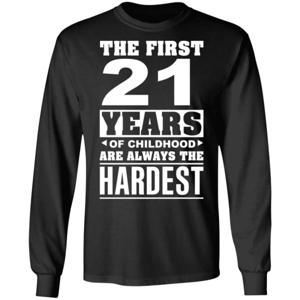 The First 21 Years Of Childhood Are Always The Hardest T-Shirts, Hoodies, Sweater