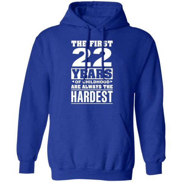 The First 22 Years Of Childhood Are Always The Hardest T-Shirts, Hoodies, Sweater