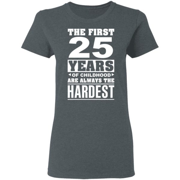 The First 25 Years Of Childhood Are Always The Hardest T-Shirts, Hoodies, Sweater