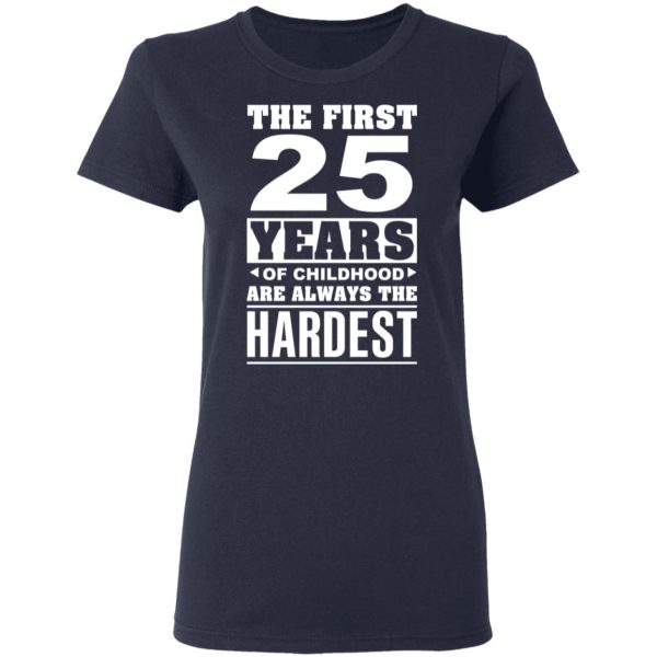 The First 25 Years Of Childhood Are Always The Hardest T-Shirts, Hoodies, Sweater