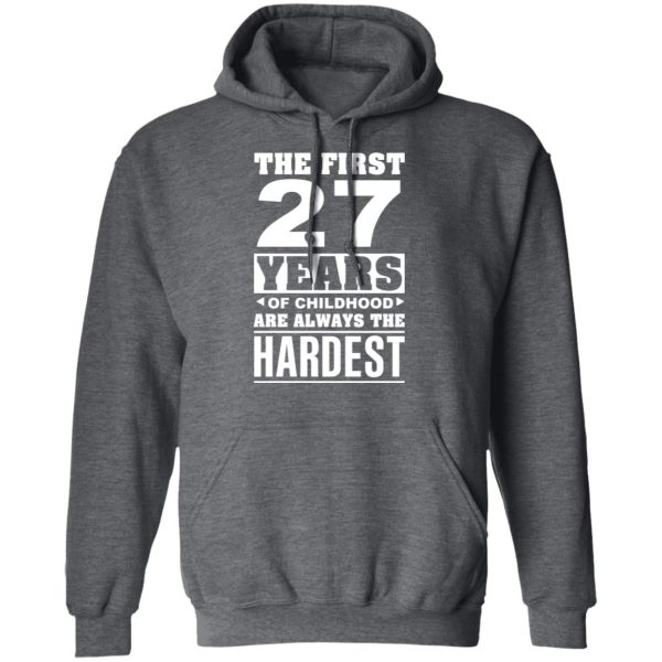 The First 27 Years Of Childhood Are Always The Hardest T-Shirts, Hoodies, Sweater