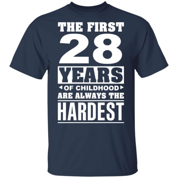 The First 28 Years Of Childhood Are Always The Hardest T-Shirts, Hoodies, Sweater