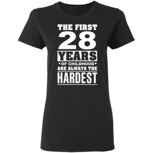 The First 28 Years Of Childhood Are Always The Hardest T Shirts Hoodies Sweater 13