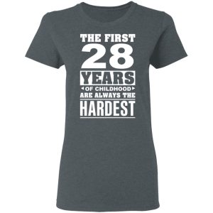 The First 28 Years Of Childhood Are Always The Hardest T Shirts Hoodies Sweater 2
