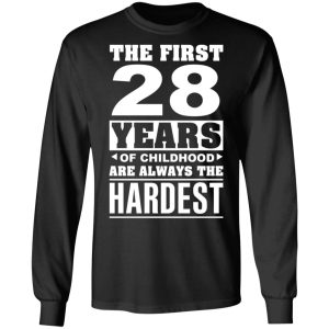 The First 28 Years Of Childhood Are Always The Hardest T Shirts Hoodies Sweater 5