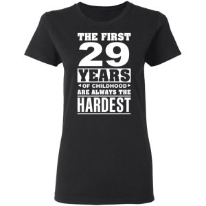 The First 29 Years Of Childhood Are Always The Hardest T Shirts Hoodies Sweater 13