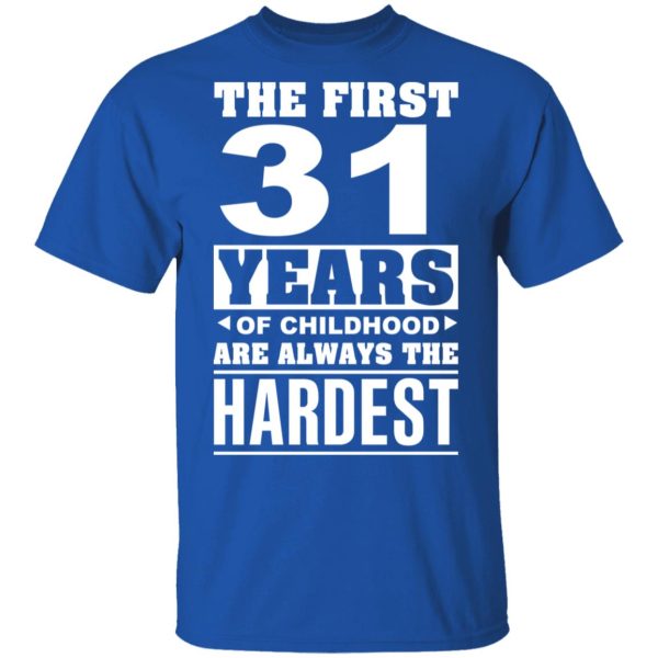 The First 31 Years Of Childhood Are Always The Hardest T-Shirts, Hoodies, Sweater