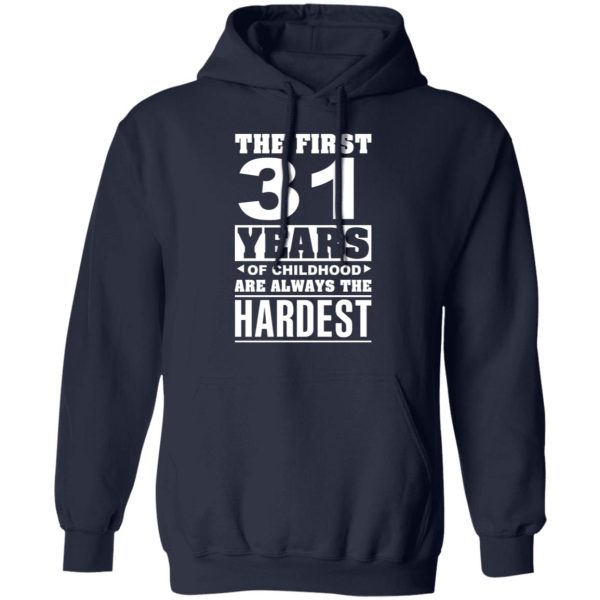 The First 31 Years Of Childhood Are Always The Hardest T-Shirts, Hoodies, Sweater