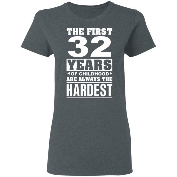 The First 32 Years Of Childhood Are Always The Hardest T-Shirts, Hoodies, Sweater