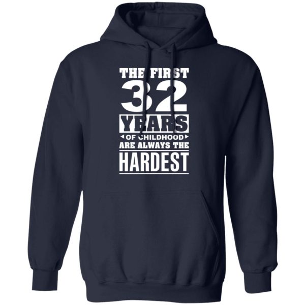 The First 32 Years Of Childhood Are Always The Hardest T-Shirts, Hoodies, Sweater