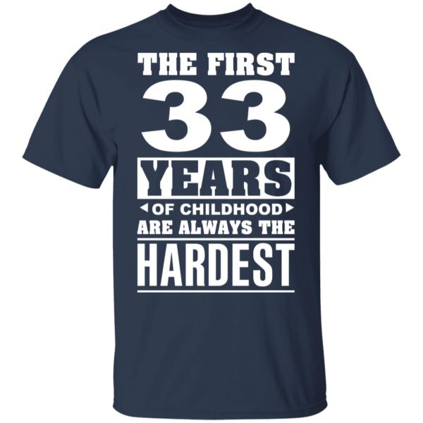The First 33 Years Of Childhood Are Always The Hardest T-Shirts, Hoodies, Sweater