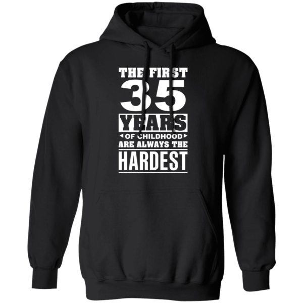 The First 35 Years Of Childhood Are Always The Hardest T-Shirts, Hoodies, Sweater