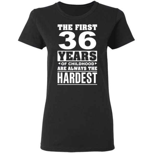 The First 36 Years Of Childhood Are Always The Hardest T-Shirts, Hoodies, Sweater