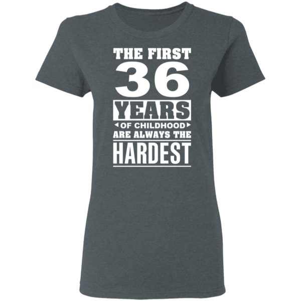 The First 36 Years Of Childhood Are Always The Hardest T-Shirts, Hoodies, Sweater
