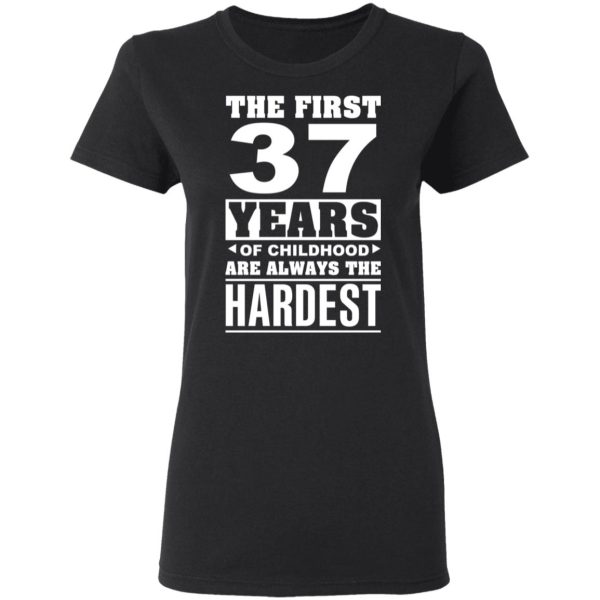 The First 37 Years Of Childhood Are Always The Hardest T-Shirts, Hoodies, Sweater